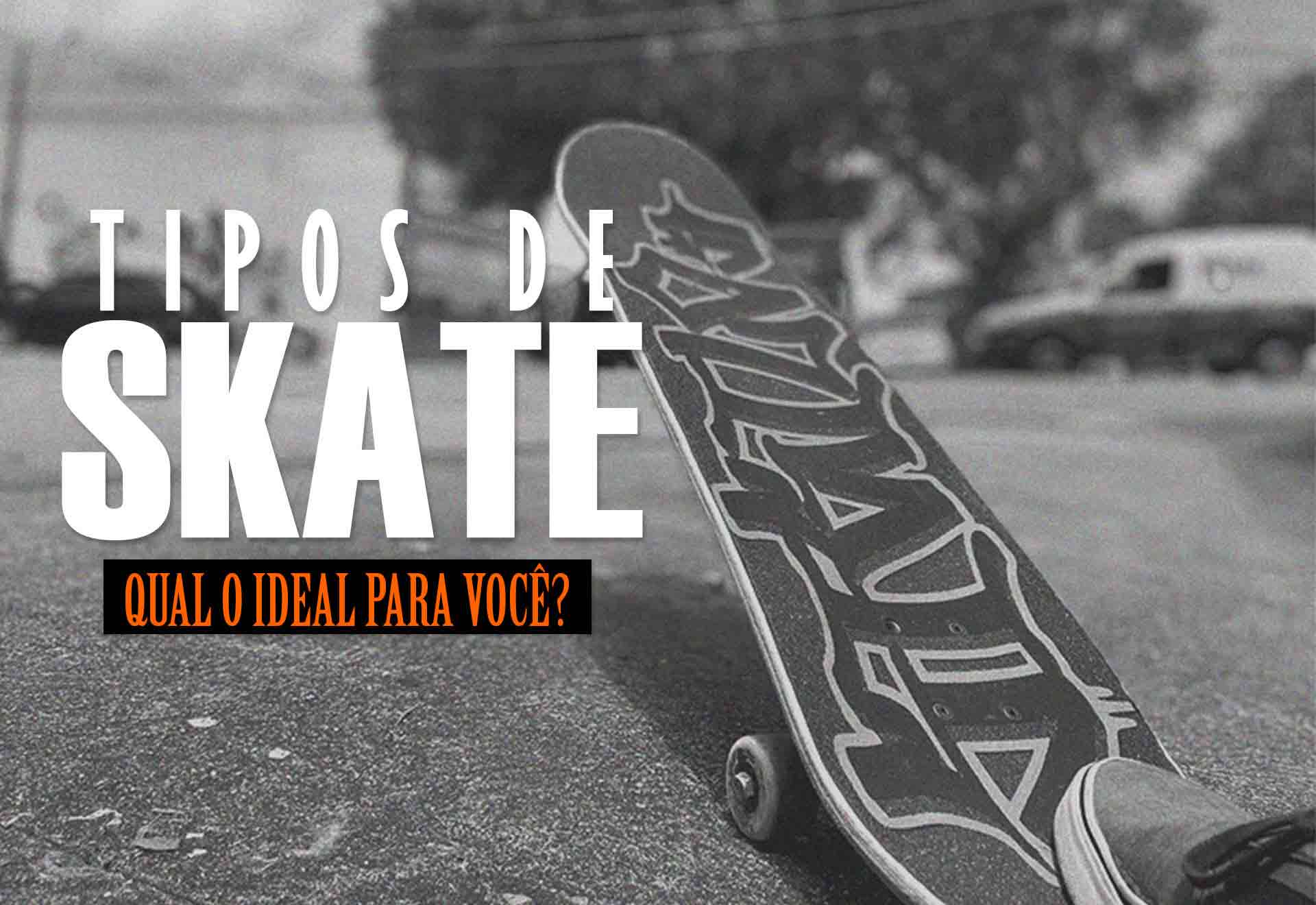 Conheça Os Tipos De Skate E Aprenda A Escolher O Ideal