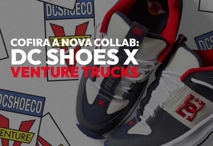 Dc Shoes X Venture Trucks a Collab do Ano. Dc Shoes X Venture Trucks a Collab do Ano.